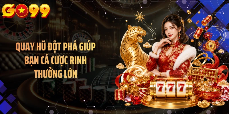 Quay hũ đột phá giúp bạn cá cược rinh thưởng lớn