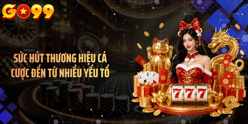 Sức hút thương hiệu cá cược đến từ nhiều yếu tố